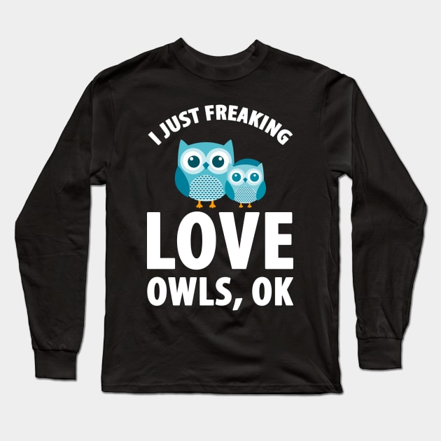 I just freaking love owls ok Long Sleeve T-Shirt by captainmood